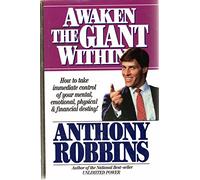 Awaken the Giant within: How to Take Immediate Control of Your Mental, Emotional, Physical and Financial Life