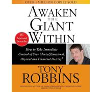 Awaken the Giant within: How to Take Immediate Control of Your Mental, Physical and Emotional Self