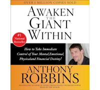 Awaken the Giant within: How to Take Immediate Control of Your Mental, Physical and Emotional Self