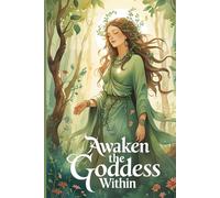 Awaken the Goddess Within notebook: A Lined Journal for Intuitive Expression and Self-Love, A Feminine Energy Notebook for Empowerment, Wisdom & Self-Awareness