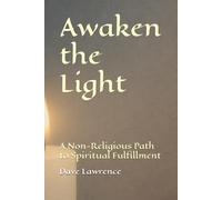 Awaken the Light: A Non-Religious Path to Spiritual Fulfillment (The Becoming Series)