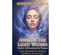 Awaken The Light Within: Positive Affirmations for Women Ready to Stop Dimming Their Light, Heal Emotional Pain, Embrace Self-Love & Finally Feel Enough (Healing Series)