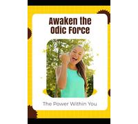 Awaken the Odic Force: The Power Within You