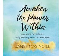 Awaken the Power Within: You were never lost - only waiting to be remembered