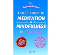 Awaken the Presence: The 10 Steps to Meditation and Mindfulness in Presence