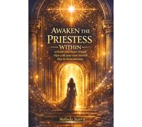 Awaken the Priestess Within: Activate your Inner Temple, Align with your Soul Mission, Rise in Remembrance