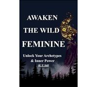 Awaken the Wild Feminine: Unlock Your Archetypes & Inner Power
