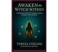 Awaken the Witch Within: A modern Mystic's Guide to Magic, Energy and Power