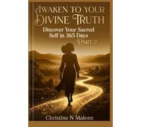 Awaken To Your Divine Truth: Discover Your Sacred Self in 365 Days Part 2