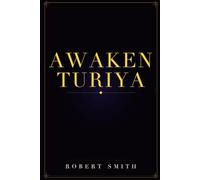 Awaken Turiya: Achieve Enlightenment, Escape Samsara, And Become a Prophet