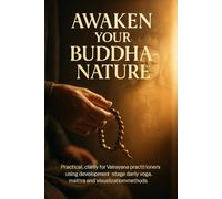 Awaken Your Buddha-Nature: Practical clarity for Vajrayana practitioners using development-stage deity yoga, mantra and visualization methods.
