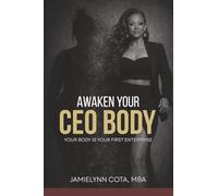 Awaken Your CEO Body: Your Body Is Your First Enterprise