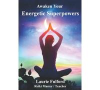 Awaken Your Energetic Superpowers: A guidebook to help you work with your own energy for connecting, aligning, healing, balancing and manifesting the changes you want to see in your life.