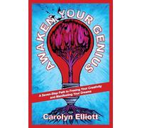 Awaken Your Genius: A Seven-Step Path to Freeing Your Creativity and Manifesting Your Dreams