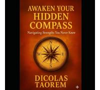 Awaken Your Hidden Compass: Navigating Strengths You Never Knew