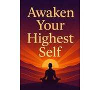 Awaken Your Highest Self: A Journey of Mindset, Healing & Transformation