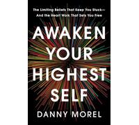 Awaken Your Highest Self: The Limiting Beliefs That Keep You Stuck-And the Heart Work That Sets You Free