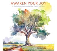 AWAKEN YOUR JOY: A Guided Journal to Unleashing the Life You Love