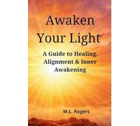Awaken Your Light: Healing, Alignment & Inner Awakening: Healing, Alignment &