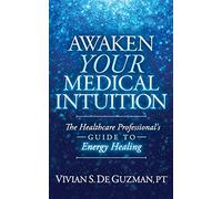 Awaken Your Medical Intuition: The Healthcare Professional’s Guide to Energy Healing