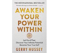 Awaken Your Power Within : Let Go of Fear. Discover Your Infinite Potential. Become Your True Self.