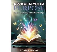 Awaken Your Purpose: Discover Your Calling and Live Your Best Life