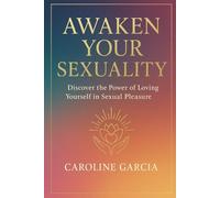 Awaken your Sexuality: Discover the Power of Loving Yourself in Sexual Pleasure (Tantric sex book for couples, sexology, erotic yoni massage, female orgasm, wellness sexual intimacy, sexuality)