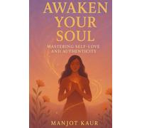 AWAKEN YOUR SOUL: MASTERING SELF-LOVE AND AUTHENTICITY