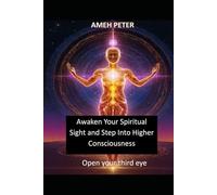 Awaken Your Spiritual Sight and Step Into Higher Consciousness: Open your third eye