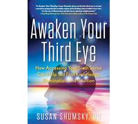 Awaken Your Third Eye: How Accessing Your Sixth Sense Can Help You Find Knowledge, Illumination, and Intuition