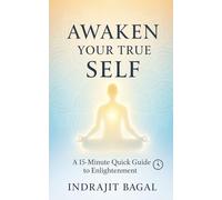 Awaken Your True Self: A 15-Minute Quick Guide to Enlightenment