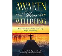 Awaken Your Wellbeing: Transformational Stories of Courage, Hope, and Healing
