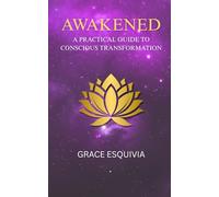 Awakened: A practical guide to conscious transformation