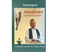 Awakened and Born Anew: A Spiritual Journal of a Pilgrim Priest