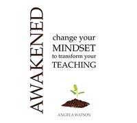 Awakened: Change Your Mindset to Transform Your Teaching