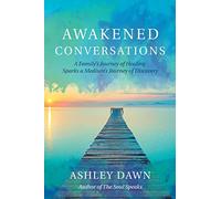 Awakened Conversations: A Family’s Journey of Healing Sparks a Medium’s Journey of Discovery