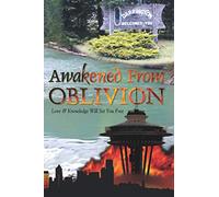 Awakened From Oblivion: Love and Knowledge Will Set You Free