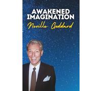 Awakened Imagination: Neville Goddard's Original Lectures (Neville Goddard's Original Lectures Edited by Tony Rose)