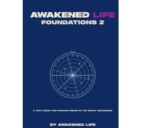 Awakened Life Foundations 2: A text book for humans rising in the Great Awakening