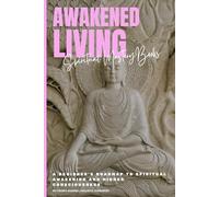 Awakened Living: A Beginner's Roadmap to Spiritual Awakening and Higher Consciousness (Spiritual Mastery)