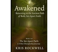 Awakened: Returning to the Ancient Path (The Set-Apart Path: A 4-Part Discipleship Journey)