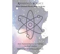 Awakened Science: Where Quantum Physics Meets The Divine (The Encoded Consciousness)