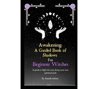 Awakening: A Guided Book of Shadows for Beginner Witches