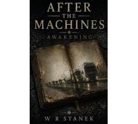 Awakening: A Post-Apocalyptic Science Fiction Saga: 1 (After the Machines: Complete & Uncut)