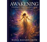 Awakening: A Psychological + Soulful Journey Back to Self : Book Two Of The Becoming Trilogy