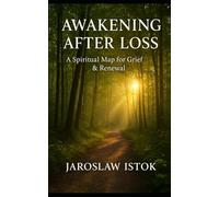 Awakening After Loss: A Spiritual Map for Grief & Renewal