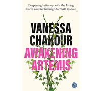 Awakening Artemis : Deepening Intimacy with the Living Earth and Reclaiming Our Wild Nature