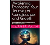 Awakening: Embracing Your Journey of Consciousness and Growth: Exploring Paths to Spiritual Enlightenment and Personal Transformation