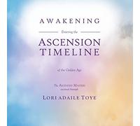 Awakening: Entering the Ascension Timeline of the Golden Age: ONE