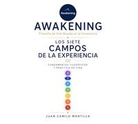 Awakening: Filosofía de Vida Basada en la Consciencia: Los Siete Campos de la Experiencia